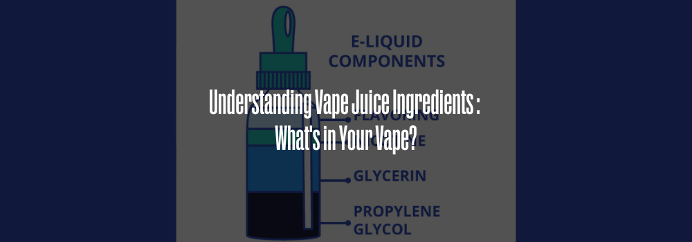 Understanding Vape Juice Ingredients in the UK: What's in Your Vape? Cue-Vapor Understanding Vape Juice Ingredients in the UK: What's in Your Vape? Cue-Vapor