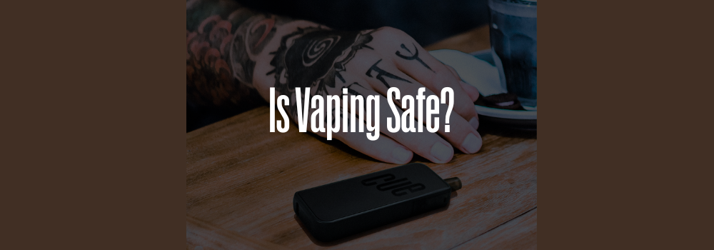 Is vaping safe? – Cue-Vapor