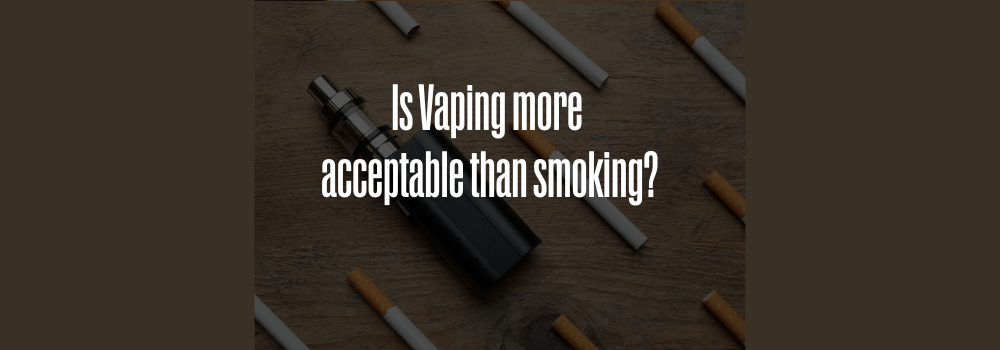 Is Vaping more acceptable than smoking?