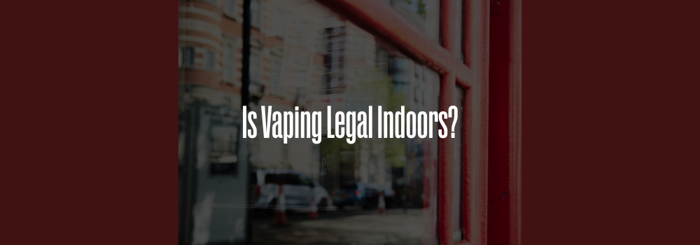 Is Vaping Legal Indoors?