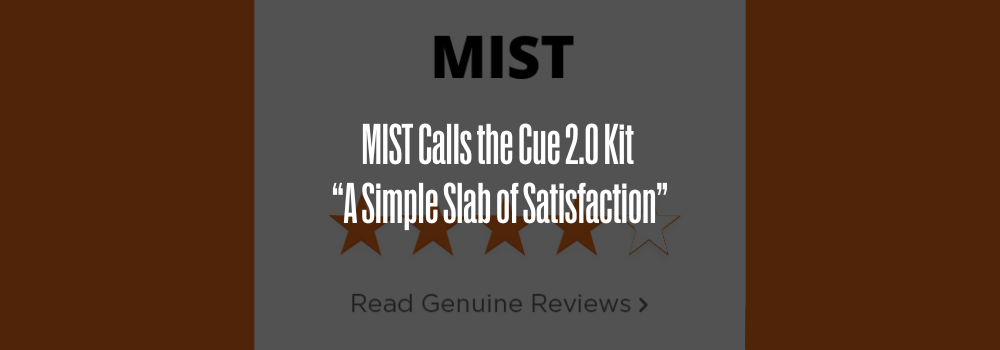 MIST Calls the Cue 2.0 Kit “A Simple Slab of Satisfaction"