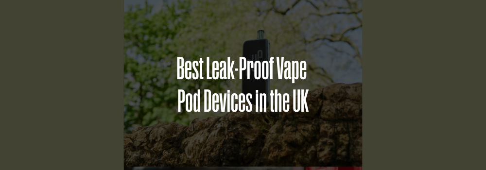 Best Leak-Proof Vape Pods UK Market" Cue-Vapor Best Leak-Proof Vape Pods UK Market" Cue-Vapor