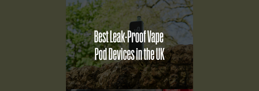 Best Leak-Proof Vape Pod Devices in the UK