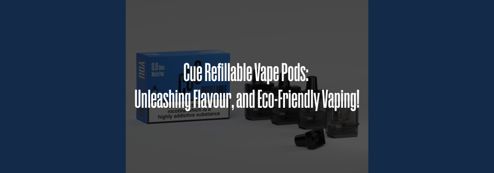 Cue Refillable Vape Pods: Unleashing Flavour, and Eco-Friendly Vaping!